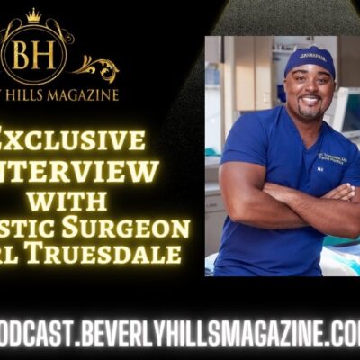 Beverly Hills Magazine Podcast: Exclusive Interview with Plastic Surgeon Carl Truesdale